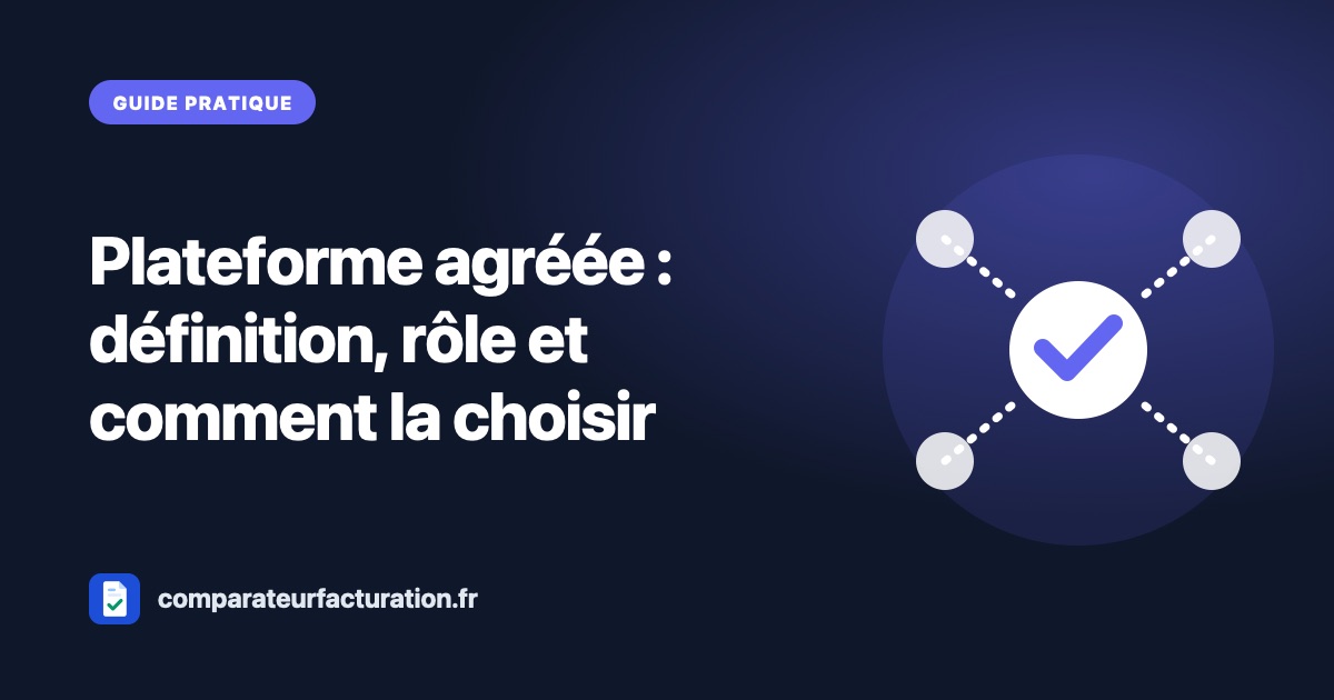 Plateforme agréée (ex-PDP) : définition, rôle et comment la choisir
